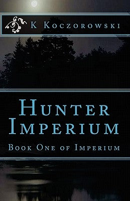 Hunter Imperium: Book One of Imperium by Koczorowski, K.