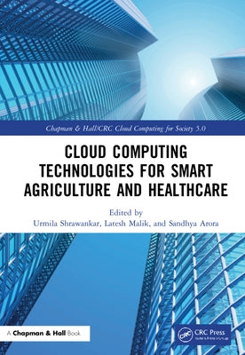 Cloud Computing Technologies for Smart Agriculture and Healthcare by Shrawankar, Urmila