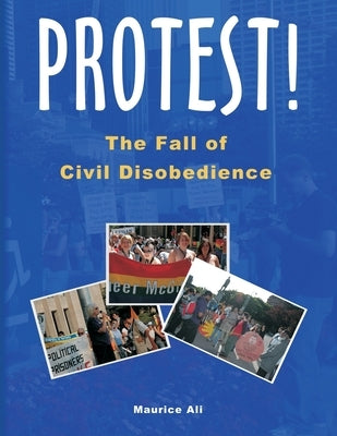 Protest! The Fall of Civil Disobedience by Ali, Maurice
