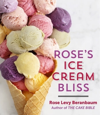 Rose's Ice Cream Bliss by Beranbaum, Rose Levy