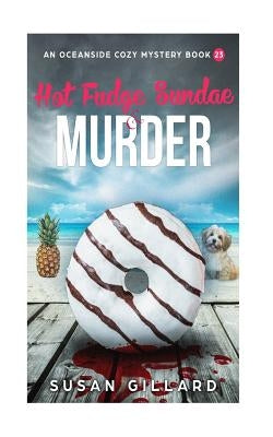 Hot Fudge Sundae & Murder: An Oceanside Cozy Mystery - Book 23 by Gillard, Susan