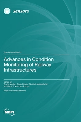 Advances in Condition Monitoring of Railway Infrastructures by Mosleh, Araliya