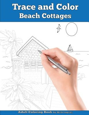 Trace and Color: Beach Cottages: Adult Activity Book by Ingrias, Beth