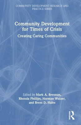 Community Development for Times of Crisis: Creating Caring Communities by Brennan, Mark A.