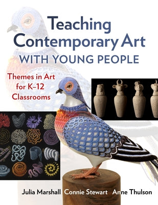 Teaching Contemporary Art with Young People: Themes in Art for K-12 Classrooms by Marshall, Julia