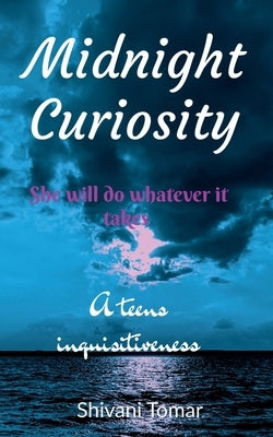 Midnight Curiosity: A teens inquisitiveness by Tomar, Shivani