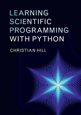 Learning Scientific Programming with Python by Hill, Christian