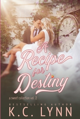 A Recipe for Destiny: A Sweet Collection Vol.2 by Lynn, K. C.