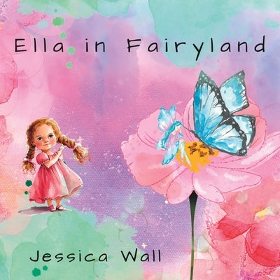 Ella in Fairyland by Wall, Jessica