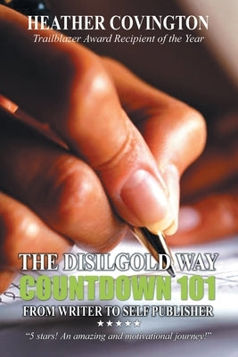 The Disilgold Way: Countdown 101 From Writer to Self Publisher by Covington, Heather