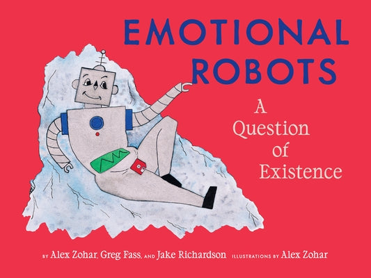 Emotional Robots: A Question of Existence by Zohar, Alex