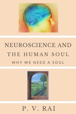 Neuroscience and Human Soul: Why we need a soul by Rai, P. V.