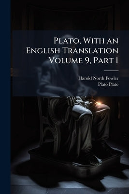 Plato, With an English Translation Volume 9, Part 1 by Fowler, Harold North