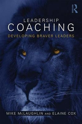 Leadership Coaching: Developing braver leaders by McLaughlin, Mike