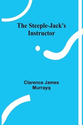 The steeple-jack's instructor by James Murrayq, Clarence