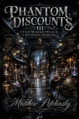 Phantom Discounts III: The Marketplace Between Worlds by Petchinsky, Matthew