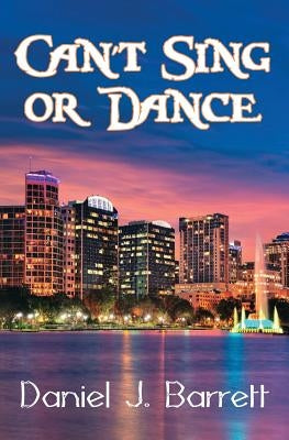 Can't Sing or Dance by Barrett, Daniel J.