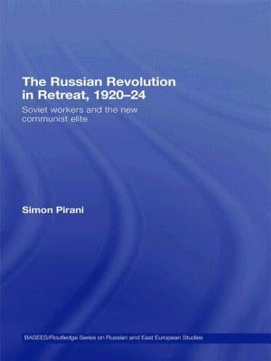 The Russian Revolution in Retreat, 1920-24: Soviet Workers and the New Communist Elite by Pirani, Simon