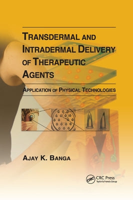 Transdermal and Intradermal Delivery of Therapeutic Agents: Application of Physical Technologies by Banga, Ajay K.