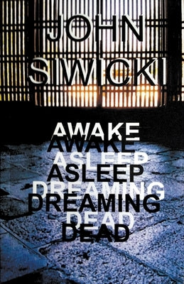 Awake Asleep Dreaming Dead by Siwicki, John