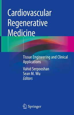 Cardiovascular Regenerative Medicine: Tissue Engineering and Clinical Applications by Serpooshan, Vahid