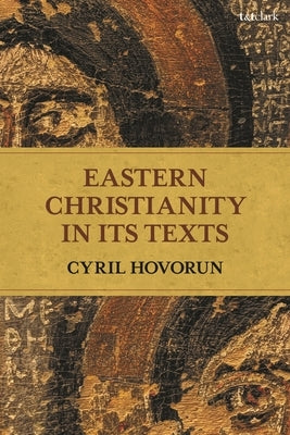 Eastern Christianity in Its Texts by Hovorun, Cyril