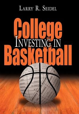 Investing in College Basketball by Seidel, Larry R.