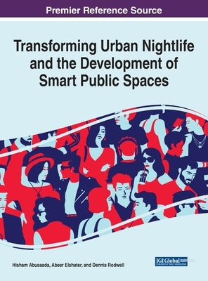 Transforming Urban Nightlife and the Development of Smart Public Spaces by Abusaada, Hisham