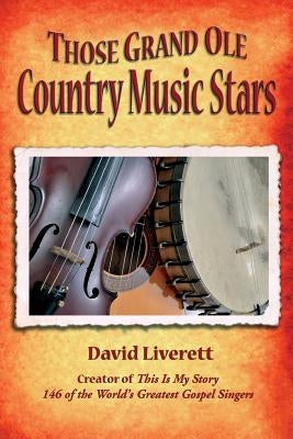 Those Grand Ole Country Music Stars by Liverett, David