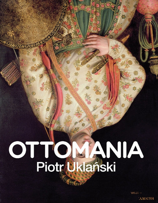 Piotr Uklanski: Ottomania by Uklanski, Piotr