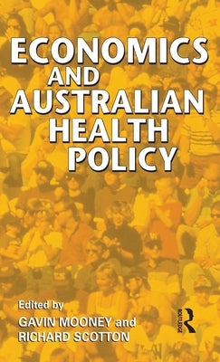 Economics and Australian Health Policy by Mooney, Gavin