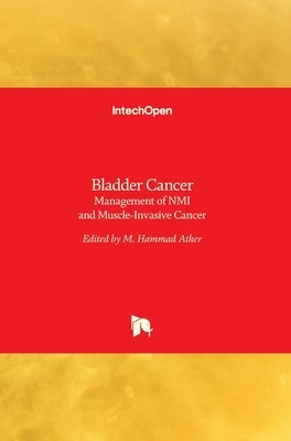 Bladder Cancer: Management of NMI and Muscle-Invasive Cancer by Ather, M. Hammad