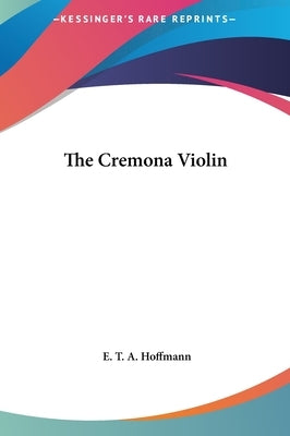 The Cremona Violin by Hoffmann, E. T. a.