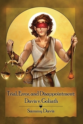 Trial, Error, and Disappointment: Davis v. Goliath by Davis, Sammy Davis
