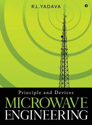 Microwave Engineering: Principle and Devices by R. L. Yadava