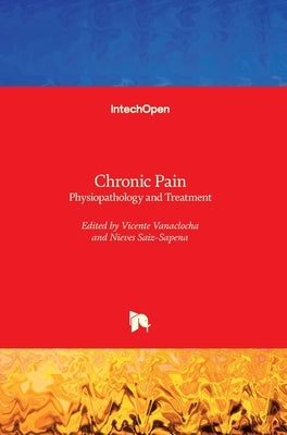 Chronic Pain: Physiopathology and Treatment by Vanaclocha, Vicente