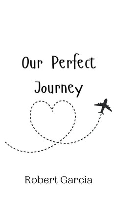Our Perfect Journey by Garcia, Robert