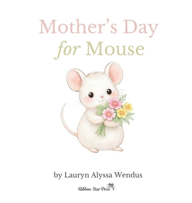 Mother's Day for Mouse by Wendus, Lauryn Alyssa