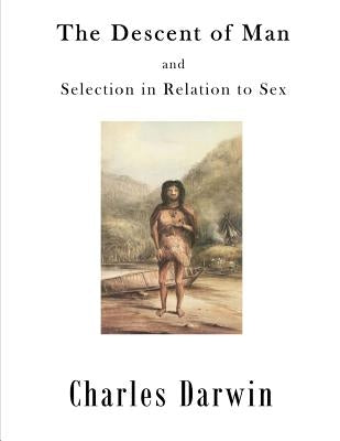 The Descent of Man: Selection in Relation to Sex by Darwin, Charles