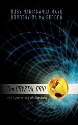 The Crystal Grid: Five Steps to the Fifth Dimension by Mayo, Ruby Nariananda