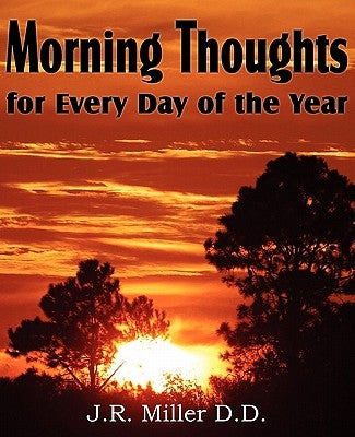 Morning Thoughts for Every Day of the Year by Miller, J. R.