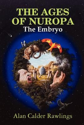 The Ages of Nuropa the Embryo by Calder Rawlings, Alan
