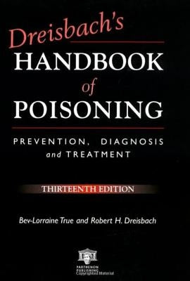 Dreisbach's Handbook of Poisoning: Prevention, Diagnosis and Treatment by True, Bev-Lorraine