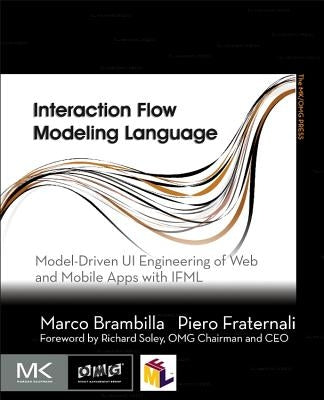 Interaction Flow Modeling Language: Model-Driven Ui Engineering of Web and Mobile Apps with Ifml by Brambilla, Marco