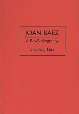 Joan Baez: A Bio-Bibliography by Fuss, Charles