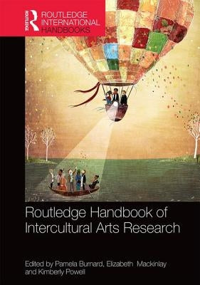 The Routledge International Handbook of Intercultural Arts Research by Burnard, Pamela