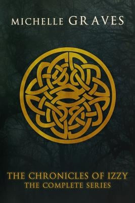 The Chronicles of Izzy: The Complete Series by Graves, Michelle