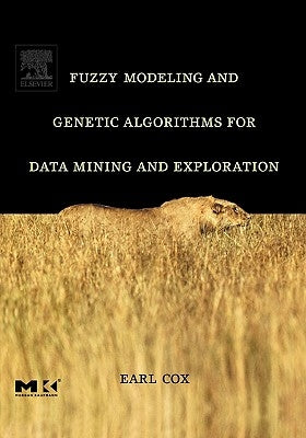 Fuzzy Modeling and Genetic Algorithms for Data Mining and Exploration by Cox, Earl