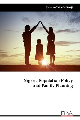 Nigeria Population Policy and Family Planning by Nnaji, Simeon Chinedu
