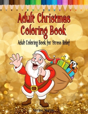 Adult Christmas Coloring Book: Adult Coloring Book for Stress Relief featuring 65 Christmas themed coloring pages including Santa, Reindeer, Sleighs, by Martin, Nerine